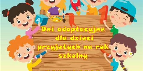 Powiększ grafikę: dni-adaptacyjne-dla-nowo-przyjetych-dzieci-635179.jpg