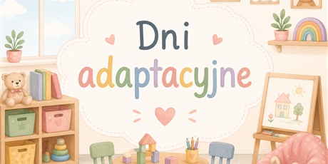 Powiększ grafikę: dni-adaptacyjne-dla-nowo-przyjetych-dzieci-706262.jpg